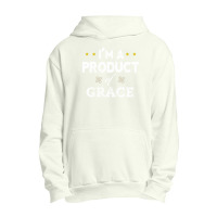 I'm A Product Of Grace Urban Pullover Hoodie | Artistshot