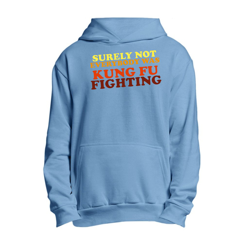 Surely Not Everybody Was Kung Fu Fighting   Colour Urban Pullover Hoodie | Artistshot