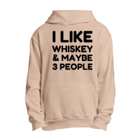 I Like Whiskey And Maybe 3 People Urban Pullover Hoodie | Artistshot