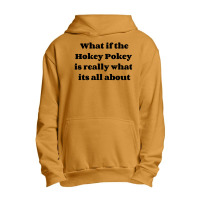 What If The Hokey Pokey Is Really What Its All About Urban Pullover Hoodie | Artistshot