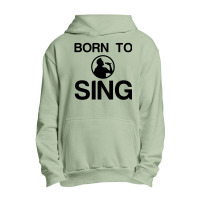 Born To Sing Urban Pullover Hoodie | Artistshot