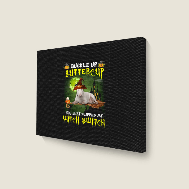 Bull Terrier Buckle Up Buttercup You Just Flipped My Witch Switch Landscape Canvas Print | Artistshot