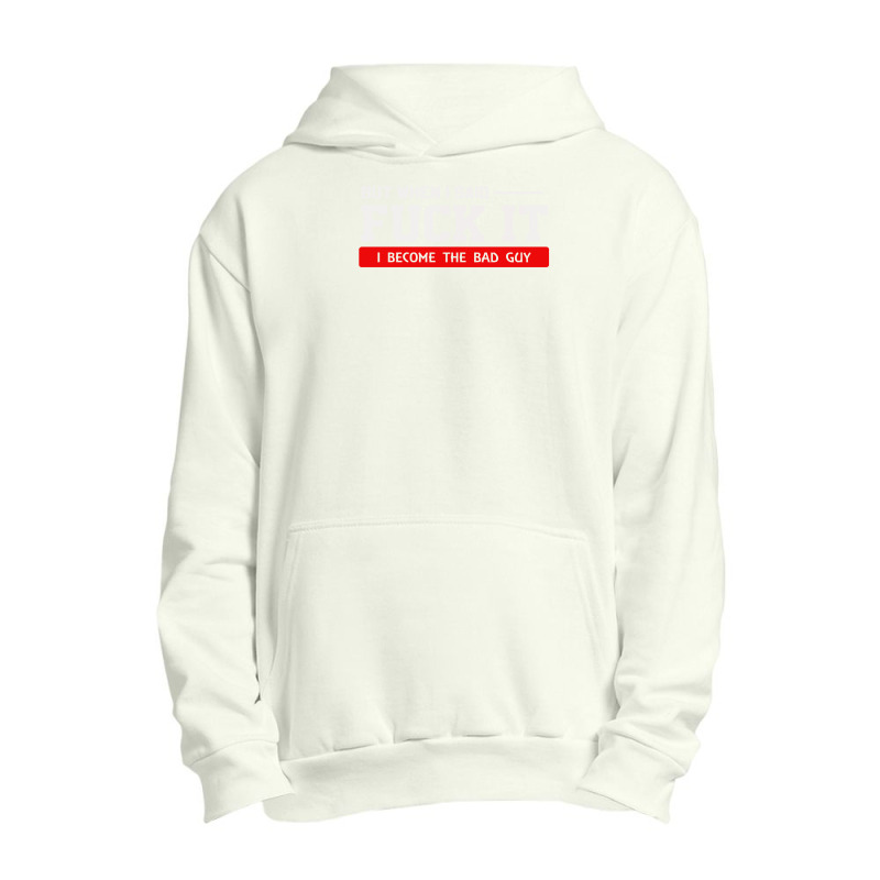 But When I Said Fuck It I Become The Bad Guy Urban Pullover Hoodie by Satrio Art | Artistshot