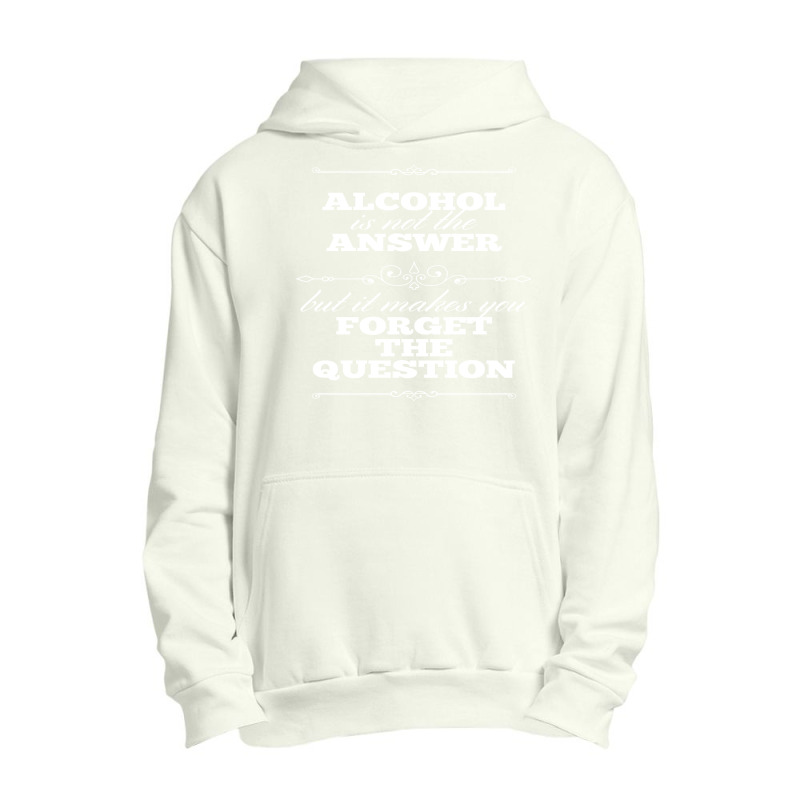 Alcohol Is Not The Answer Urban Pullover Hoodie by Perfect Designers | Artistshot