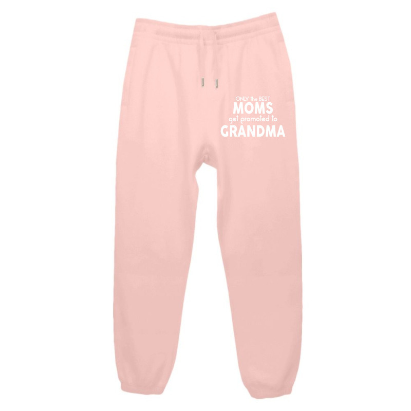 Only The Best Moms Get Promoted To Grandma Urban Sweatpant | Artistshot