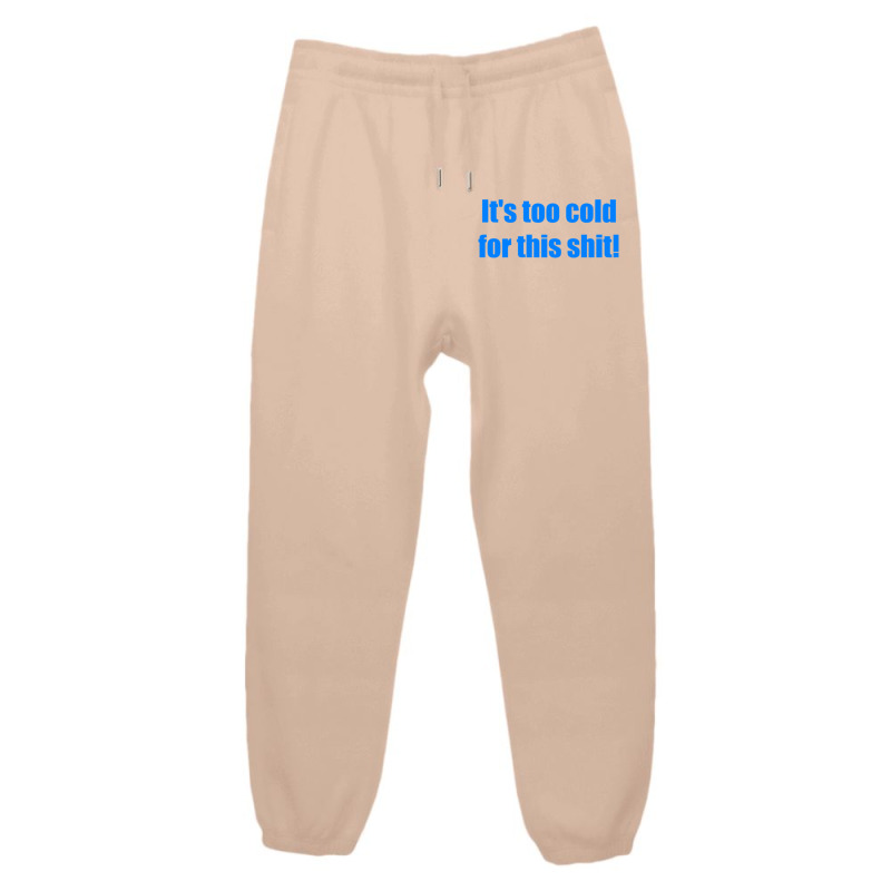 It's Too Cold For This Shit Urban Sweatpant | Artistshot