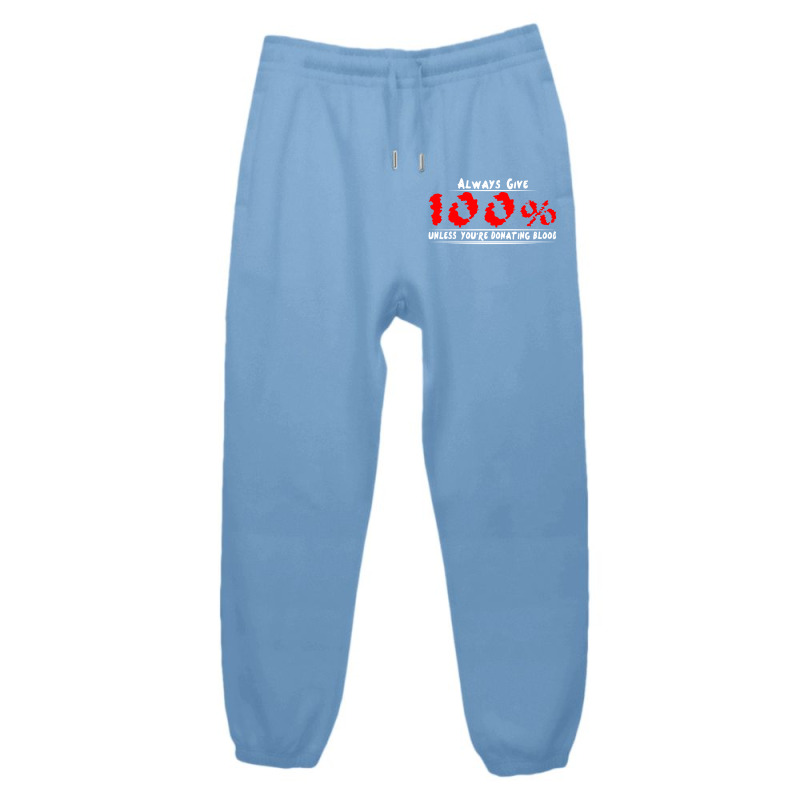 Always Give 100% Unless You're Donating Blood Urban Sweatpant by irvandwi2 | Artistshot