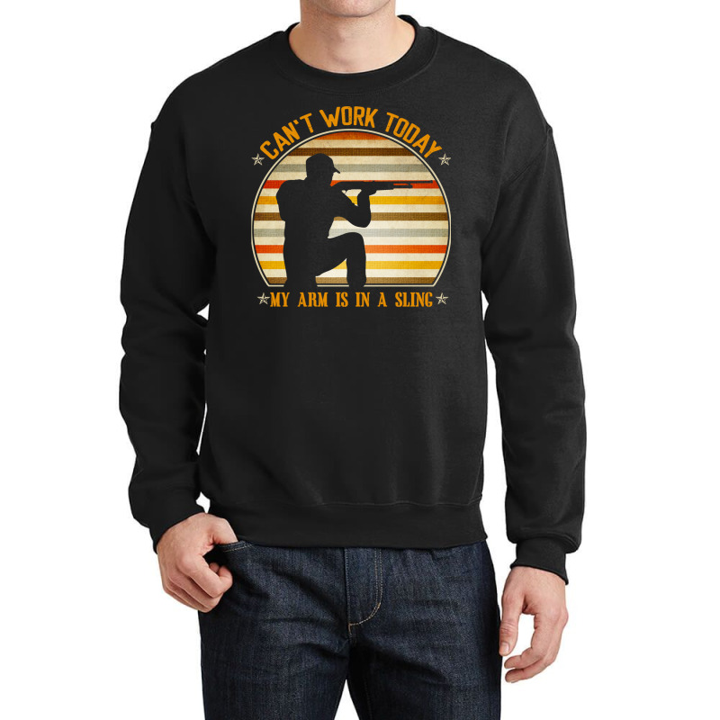 Cant Work Today My Arm Is In A Sling Funny Hunting Deer Hunter Crewneck Sweatshirt by NapetArt | Artistshot