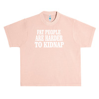 Fat People Are Harder To Kidnap Urban Heavy T-shirt | Artistshot