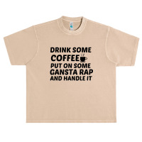 Drink Some Coffee Gansta Rap Handle It Urban Heavy T-shirt | Artistshot