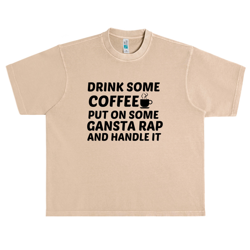 Drink Some Coffee Gansta Rap Handle It Urban Heavy T-shirt | Artistshot