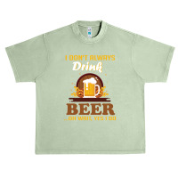 I Don't Always Drink Beer. Oh Wait Yes I Do Urban Heavy T-shirt | Artistshot