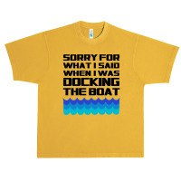 Funny Boating - Sorry For What I Said When I Was Docking The Boat Urban Heavy T-shirt | Artistshot