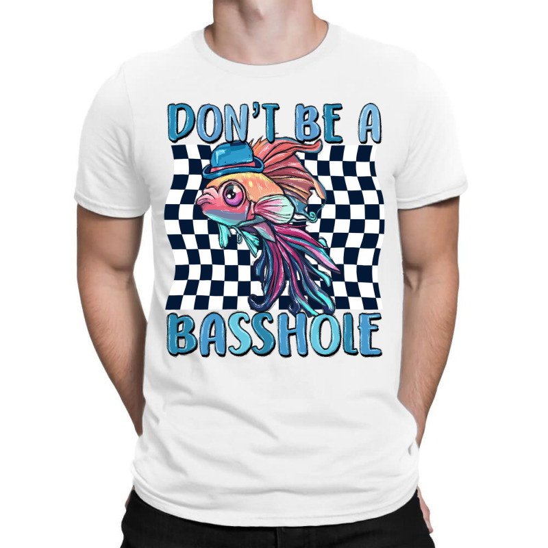 Dont Be A Basshole T-shirt | Artistshot