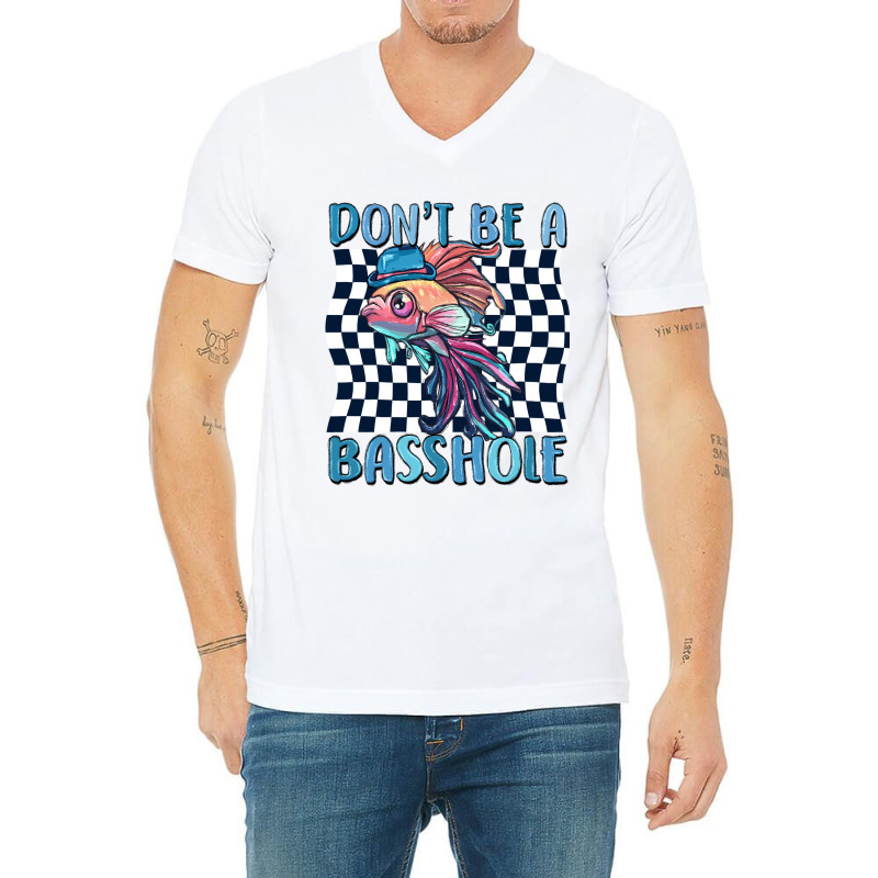 Dont Be A Basshole V-neck Tee | Artistshot