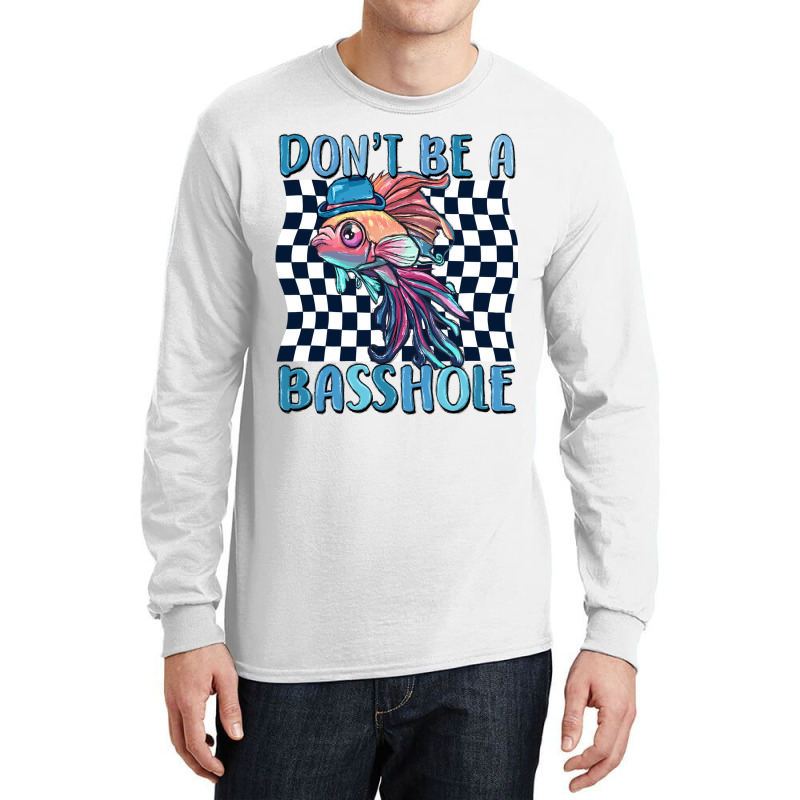 Dont Be A Basshole Long Sleeve Shirts | Artistshot