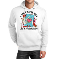 I Don T Watch Porn I Read It Like A Fucking Lady Unisex Hoodie | Artistshot