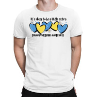 It's Okay To Be Little Extra Down Syndrome Awarene T-shirt | Artistshot