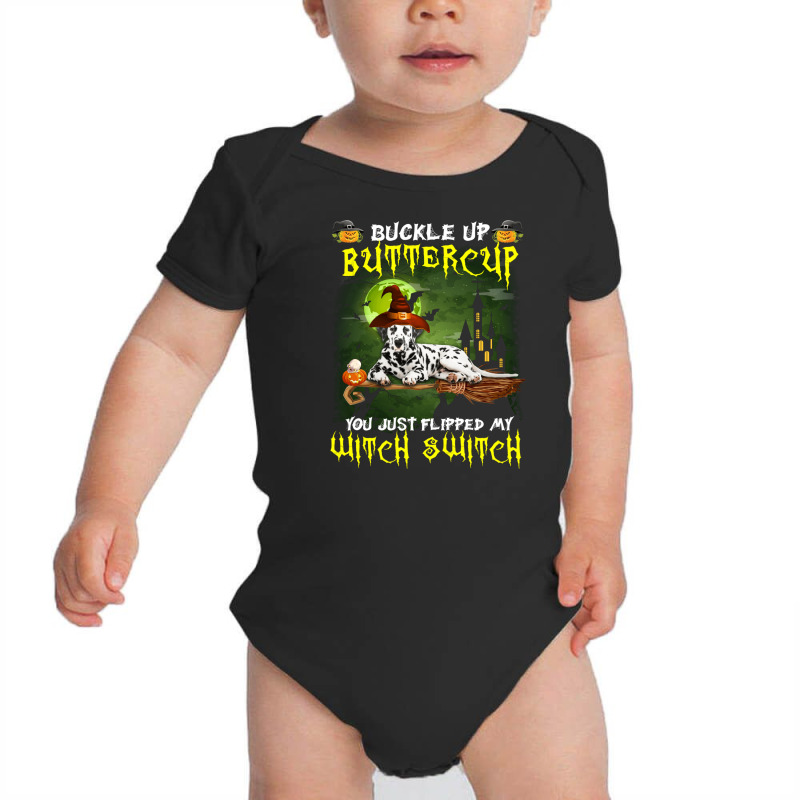 Dalmatian Buckle Up Buttercup You Just Flipped My Witch Switch Baby Bodysuit | Artistshot