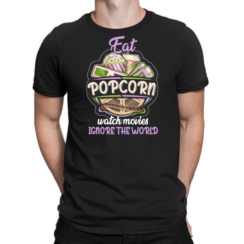 Eat Pop Corn Watch Movies Ignore The World T-shirt | Artistshot