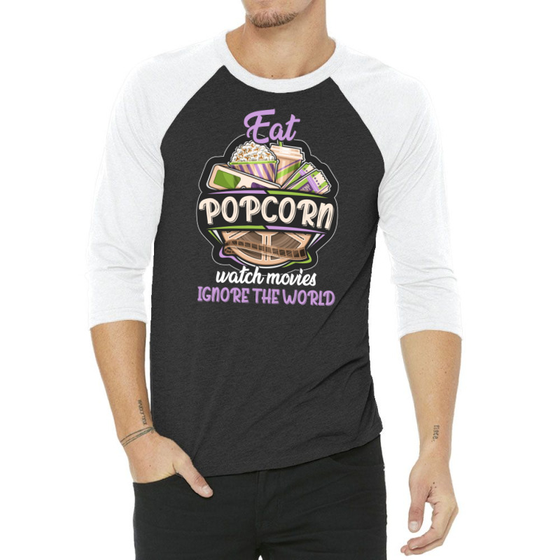 Eat Pop Corn Watch Movies Ignore The World 3/4 Sleeve Shirt | Artistshot