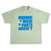 Home Is Where The Pants Aren T Urban Heavy T-shirt | Artistshot