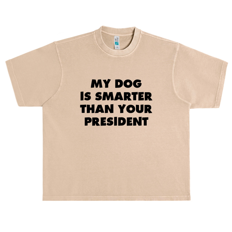 My Dog Is Smarter Than Your President Urban Heavy T-shirt by TrendTee | Artistshot