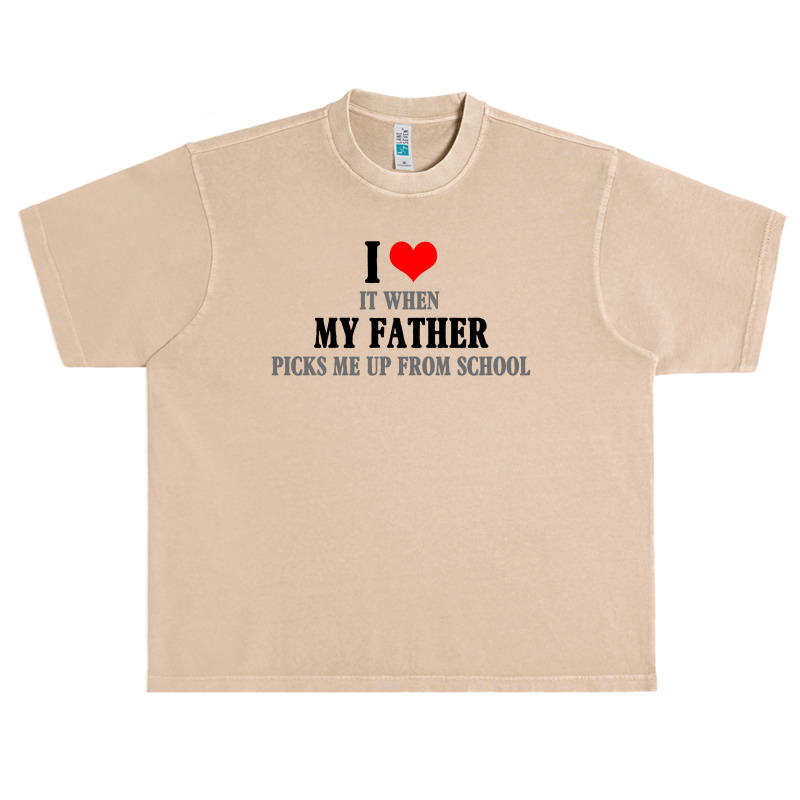 I Love My Father It When Picks Me Up From School Urban Heavy T-shirt by autlu2024 | Artistshot