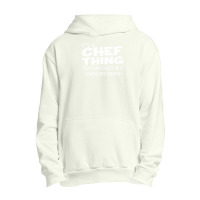 It's A Chef Thing You Wouldn't Understand Urban Pullover Hoodie | Artistshot