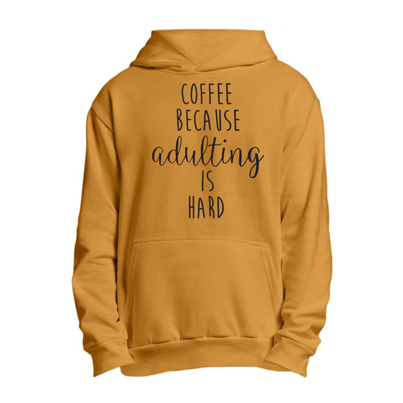 Coffee Because Adulting Is Hard Urban Pullover Hoodie | Artistshot