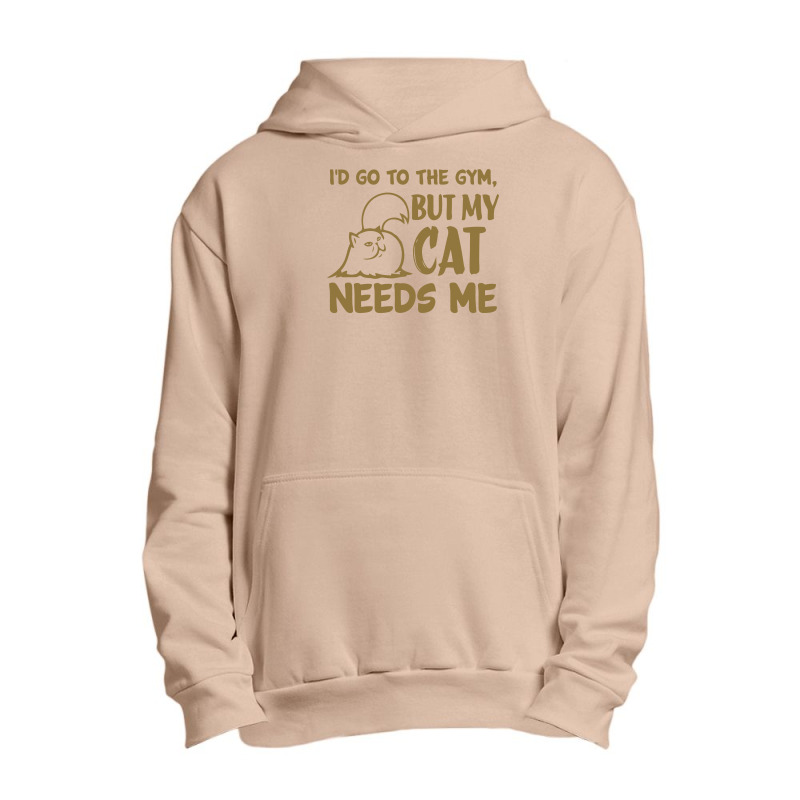 Go To The Gym But My Cat Need Me Urban Pullover Hoodie | Artistshot