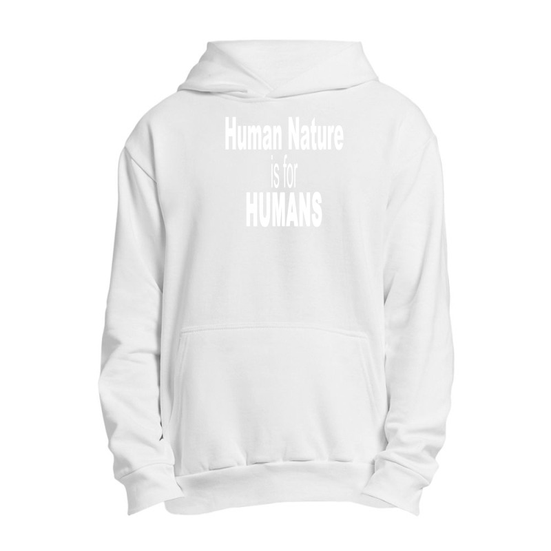 Human Nature Is For Humans Urban Pullover Hoodie | Artistshot