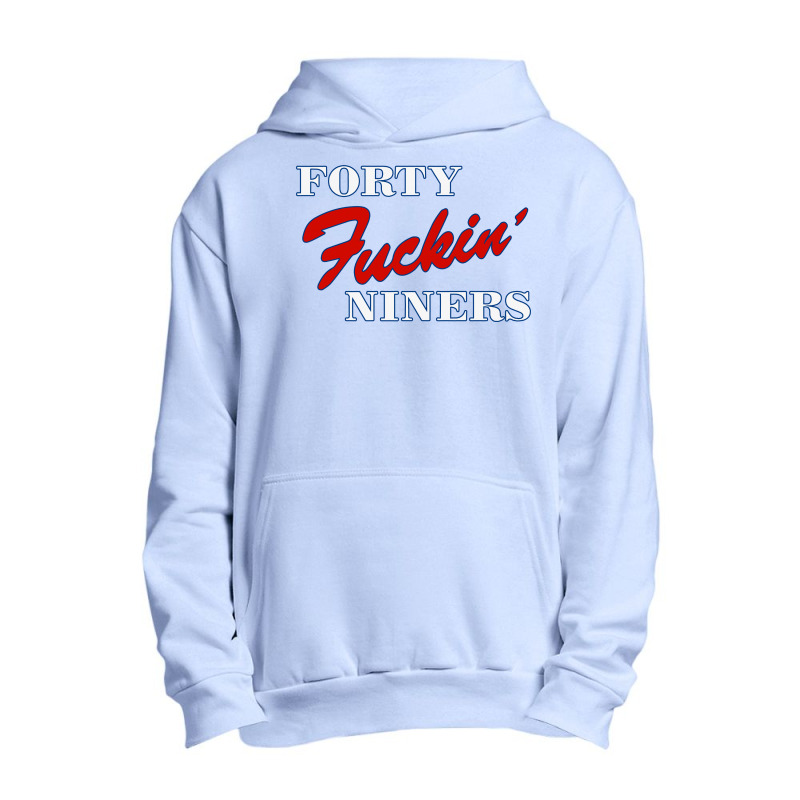 Forty Fuckin' Niners Quotes Urban Pullover Hoodie by Star Store | Artistshot