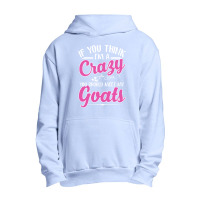 If You Think I'm A Crazy You Shoult Meet My Goats Urban Pullover Hoodie | Artistshot