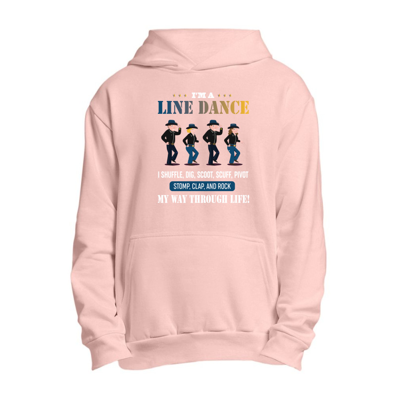 I'm A Line Dance I Shuffle Dig Scoot Scuff Pivot Stomp Clap And Rock Urban Pullover Hoodie | Artistshot