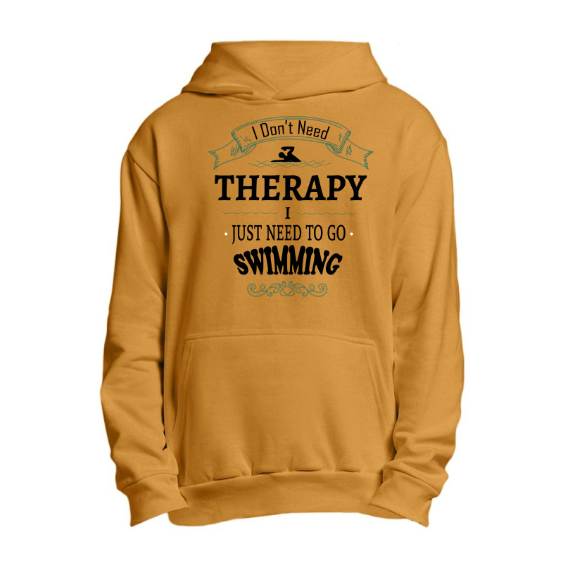 I Don't Need Therapy I Just Need To Go Swimming Urban Pullover Hoodie | Artistshot