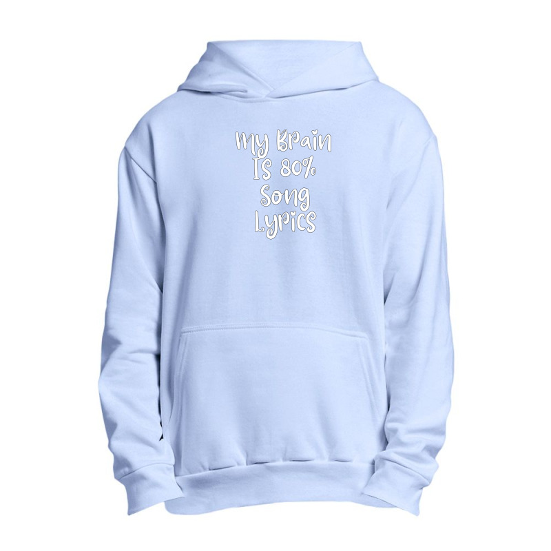 My Brain Is 80% Song Lyrics Urban Pullover Hoodie | Artistshot