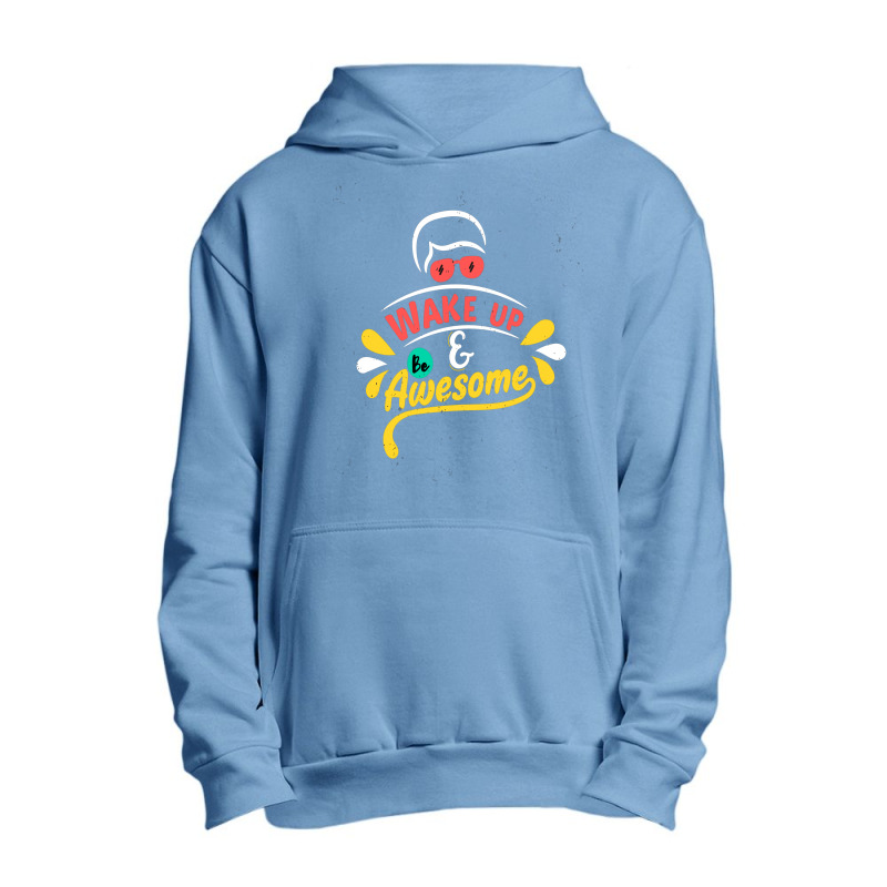 Wake Up And Be Awesome Urban Pullover Hoodie | Artistshot