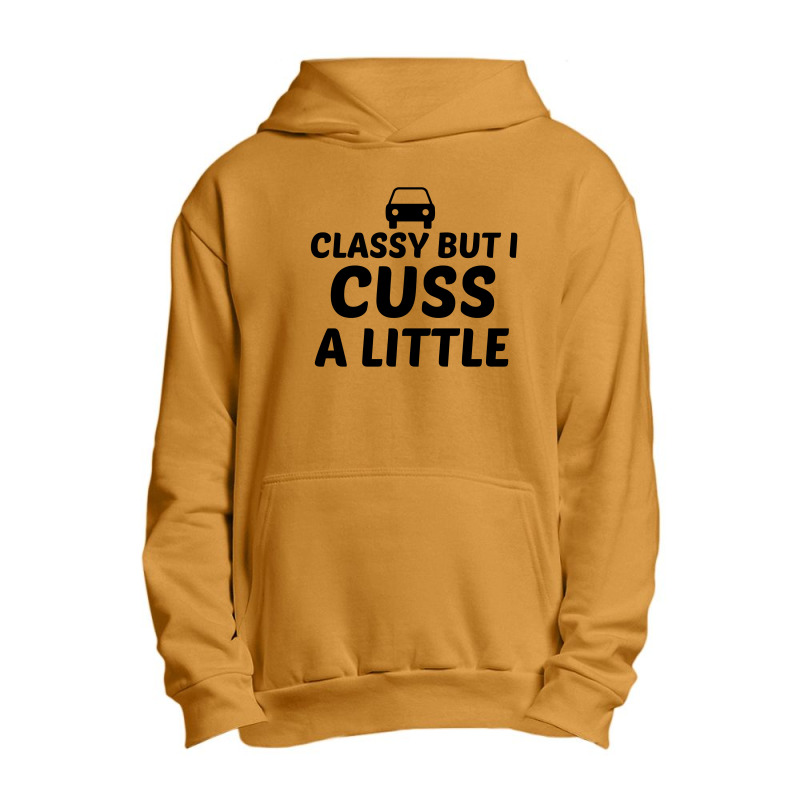 Classy But I Cuss A Little Urban Pullover Hoodie | Artistshot