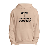 Wine Is Always A Good Idea Urban Pullover Hoodie | Artistshot