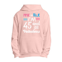 Pink Or Blue I'm 45 And Still Fabulous Birthday Urban Pullover Hoodie | Artistshot