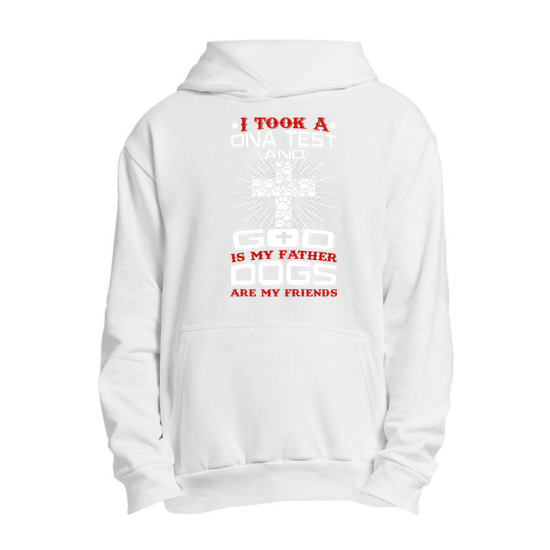 I Took A Dna Test And God Is My Father Dogs Are My Friends Urban Pullover Hoodie | Artistshot