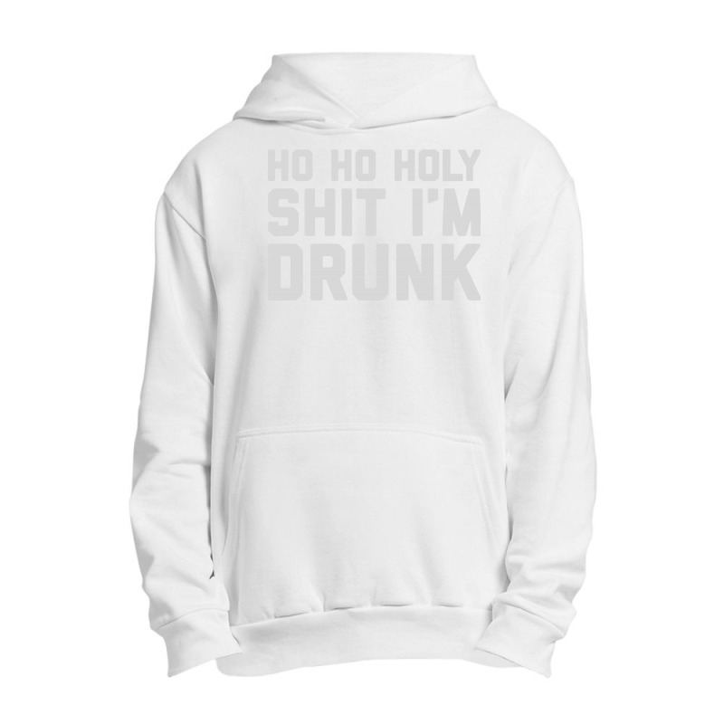 Ho Ho Holy Sh Im Drunk Urban Pullover Hoodie | Artistshot