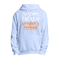 I'm Scary Enough With Out A Costume Halloween Urban Pullover Hoodie | Artistshot