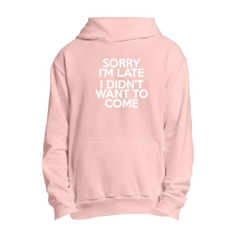 Sorry I'm Late Urban Pullover Hoodie | Artistshot