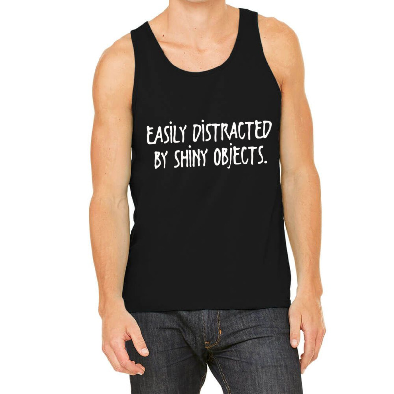 Easily Distracted By Shiny Objects Tank Top | Artistshot