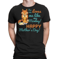 No One Loves Me Like My Mommy Mother's Day T-shirt | Artistshot