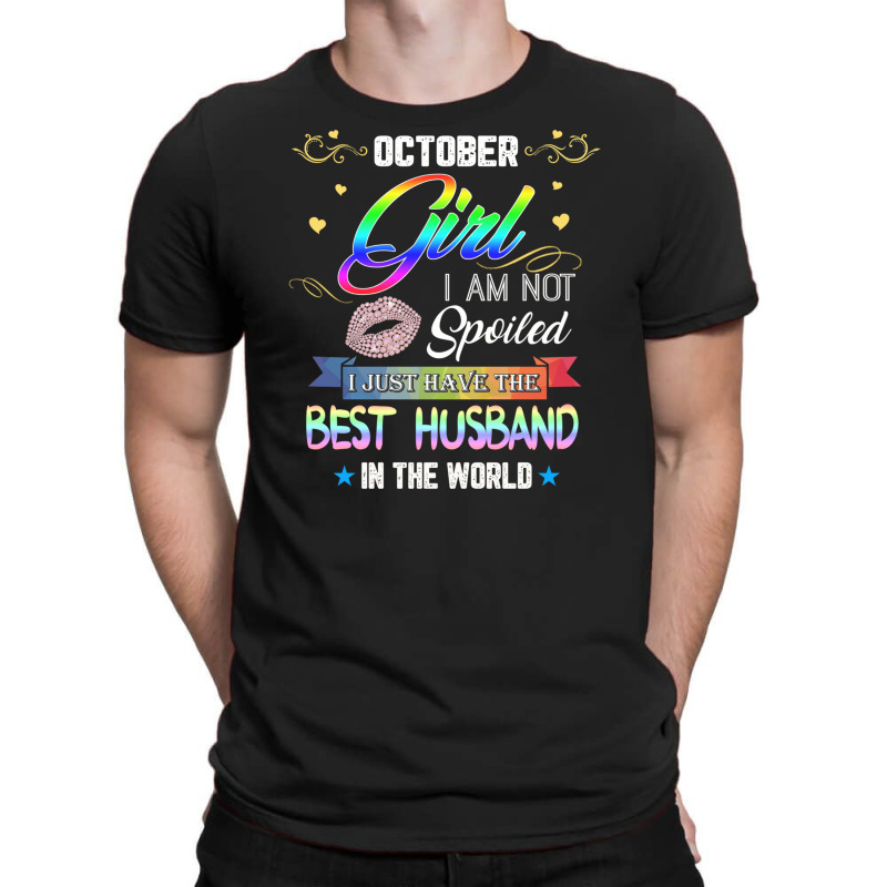 October Girl I'm Not Spoiled I Just Have The Best Husband T-shirt | Artistshot