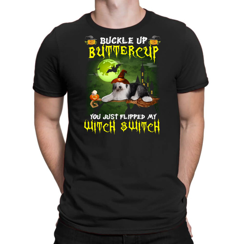 Old English Sheepdog Buckle Up Buttercup You Just Flipped My Witch Swi T-shirt | Artistshot