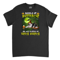 Old English Sheepdog Buckle Up Buttercup You Just Flipped My Witch Swi Classic T-shirt | Artistshot